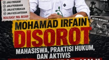 JANJI TINGGAL JANJI? MOHAMAD IRFAIN DISOROT MAHASISWA, PRAKTISI HUKUM, DAN AKTIVIS: “JANGAN UMBAR JANJI JIKA TAK MAMPU MEMBUKTIKAN”